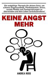 Icon image Keine Angst mehr: Die endgültige Therapie für deinen Geist, um schwere Angstzustände, Panikattacken, Stress, soziale Phobie und Zwangsstörungen zu überwinden und dein Leben zurückzuerobern!