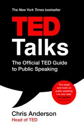 Icon image TED Talks: The official TED guide to public speaking: Tips and tricks for giving unforgettable speeches and presentations