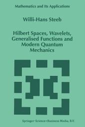 Icon image Hilbert Spaces, Wavelets, Generalised Functions and Modern Quantum Mechanics