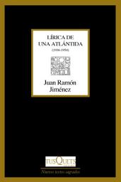 Icon image Lírica de una Atlántida: En el otro costado. Una colina meridiana. Dios deseado y deseante. De ríos que se van (1936-1954)