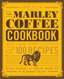 Icon image The Marley Coffee Cookbook: One Love, Many Coffees, and 100 Recipes