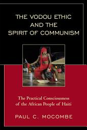 Icon image The Vodou Ethic and the Spirit of Communism: The Practical Consciousness of the African People of Haiti