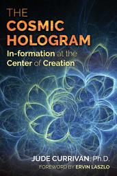 Icon image The Cosmic Hologram: In-formation at the Center of Creation