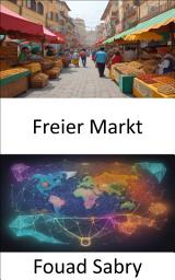 Icon image Freier Markt: Der Weg zum Wohlstand, die Geheimnisse des freien Marktes lüften