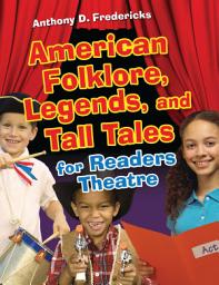 Icon image American Folklore, Legends, and Tall Tales for Readers Theatre