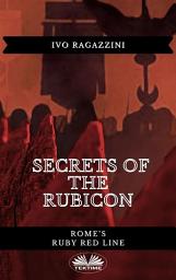 Icon image Secrets of the rubicon: Rome’s ruby red line