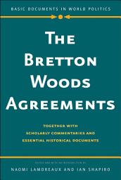 Icon image Bretton Woods Agreements: Together with Scholarly Commentaries and Essential Historical Documents