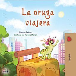 Icon image La oruga viajera: The traveling caterpillar - Spanish edition