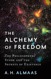 Icon image The Alchemy of Freedom: The Philosophers' Stone and the Secrets of Existence