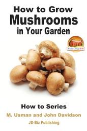 Icon image How to Grow Mushrooms in Your Garden