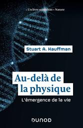 Icon image Au-delà de la physique: L'émergence de la vie