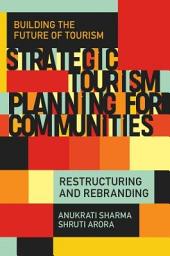 Icon image Strategic Tourism Planning for Communities: Restructuring and Rebranding