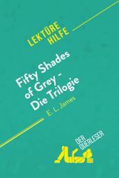 Icon image Fifty Shades of Grey - Die Trilogie von E.L. James (Lektürehilfe): Detaillierte Zusammenfassung, Personenanalyse und Interpretation