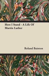 Icon image Here I Stand - A Life Of Martin Luther