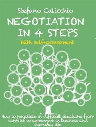 Icon image Negotiation in 4 steps: How to negotiate in difficult situations from conflict to agreement in business and everyday life