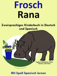 Icon image Frosch - Rana: Zweisprachiges Kinderbuch in Deutsch und Spanisch