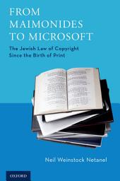 Icon image From Maimonides to Microsoft: The Jewish Law of Copyright Since the Birth of Print