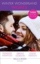 Icon image Winter Wonderland Wishes: A Mummy to Make Christmas / His Christmas Bride-to-Be / A Father This Christmas? (Mills & Boon By Request)