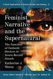 Icon image Feminist Narrative and the Supernatural: The Function of Fantastic Devices in Seven Recent Novels