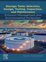 Icon image Storage Tanks Selection, Design, Testing, Inspection, and Maintenance: Emission Management and Environmental Protection: Emission Management and Environmental Protection