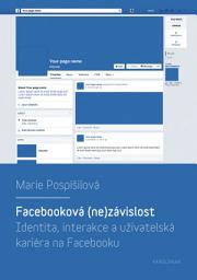 Icon image Facebooková (ne)závislost: Identita, interakce a uživatelská kariéra na Facebooku