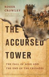 Icon image The Accursed Tower: The Fall of Acre and the End of the Crusades