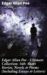 Icon image Edgar Allan Poe - Ultimate Collection: 160+ Short Stories, Novels & Poems (Including Essays & Letters): The Raven, Murders in the Rue Morgue, The Tell-tale Heart... (With Biography)