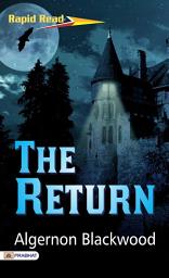 Icon image The Return: Enigmatic Journeys: Algernon Blackwood's The Return