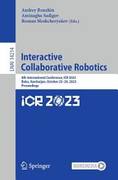 Icon image Interactive Collaborative Robotics: 8th International Conference, ICR 2023, Baku, Azerbaijan, October 25–29, 2023, Proceedings