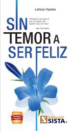 Icon image SIN TEMOR A SER FELIZ: “Felicidad no es hacer lo que uno quiere, sino querer lo que uno hace”. Jean Paul Sartre