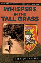 Icon image Whispers in the Tall Grass: Back Behind Enemy Lines with Macv–Sog