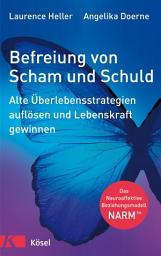 Icon image Befreiung von Scham und Schuld: Alte Überlebensstrategien auflösen und Lebenskraft gewinnen. Das Neuroaffektive Beziehungsmodell – NARMTM