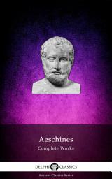 Icon image Delphi Complete Works of Aeschines (Illustrated)