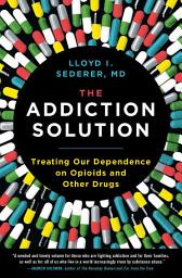 Icon image The Addiction Solution: Treating Our Dependence on Opioids and Other Drugs