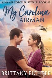 Icon image My Carolina Airman: A Clean and Wholesome Military Contemporary Romance