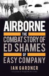 Icon image Airborne: The Combat Story of Ed Shames of Easy Company