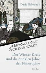 Icon image Die Ermordung des Professor Schlick: Der Wiener Kreis und die dunklen Jahre der Philosophie