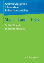 Icon image Stadt – Land – Fluss: Sozialer Wandel im regionalen Kontext