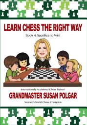 Icon image Learn Chess the Right Way: Book 4: Sacrifice to Win!