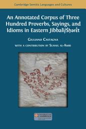 Icon image An Annotated Corpus of Three Hundred Proverbs, Sayings, and Idioms in Eastern Jibbali/Śḥərɛ̄́t