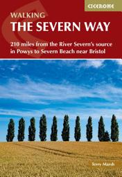 Icon image Walking the Severn Way: 215 miles from the River Severn's source in Powys to Severn Beach near Bristol, Edition 3