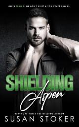 Icon image Shielding Aspen: A Special Forces Military Romantic Suspense: Army Romance