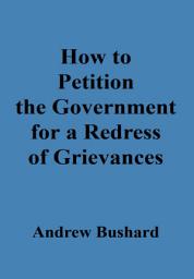 Icon image How to Petition the Government for a Redress of Grievances