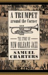 Icon image A Trumpet around the Corner: The Story of New Orleans Jazz