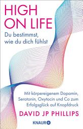 Icon image High on Life: Du bestimmst, wie du dich fühlst: Mit körpereigenem Dopamin, Serotonin, Oxytocin und Co zum Erfolgsglück auf Knopfdruck