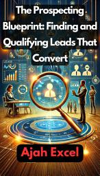 Icon image The Prospecting Blueprint: Finding and Qualifying Leads That Convert