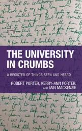 Icon image The University in Crumbs: A Register of Things Seen and Heard