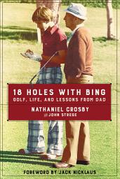 Icon image 18 Holes with Bing: Golf, Life, and Lessons from Dad