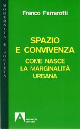 Icon image Spazio e convivenza: Come nasce la marginalità urbana