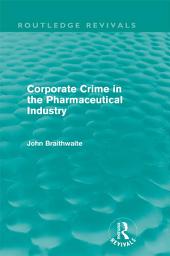 Icon image Corporate Crime in the Pharmaceutical Industry (Routledge Revivals)